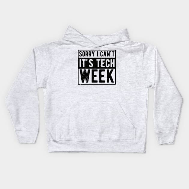 Sorry I Can't It's Tech Week Theater Lover,actor life Kids Hoodie by Gaming champion